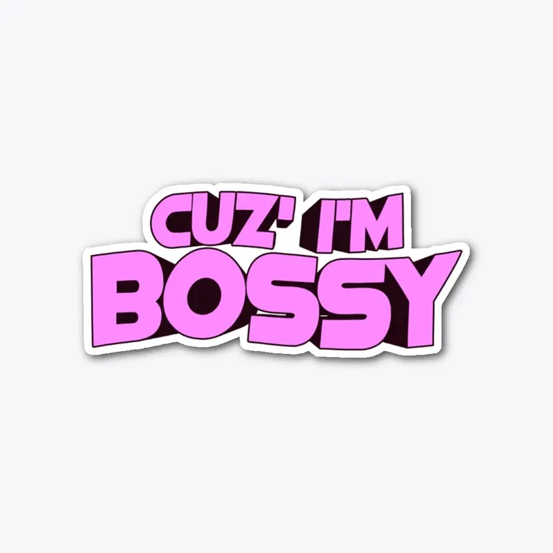 Cuz' I'm Bossy T-Shirt Empowering